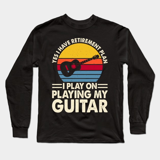 Yes I Have Retirement Plan I Play On Playing My Guitar T shirt For Women T-Shirt Long Sleeve T-Shirt by Pretr=ty